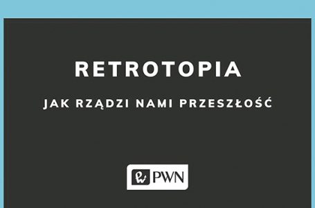 Retrotopia czyli globalna epidemia nostalgii