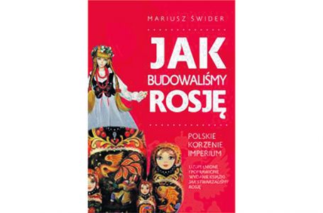 „Jak budowaliśmy Rosję – polskie korzenie Imperium”