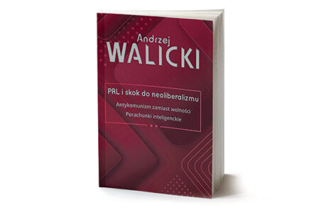 Andrzej Walicki – PRL, „komunizm”, „antykomunizm”, „neoliberalizm”